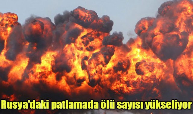 Rusya'daki patlamada ölü sayısı yükseliyor