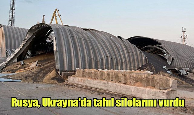 Rusya, Ukrayna'da tahıl silolarını vurdu
