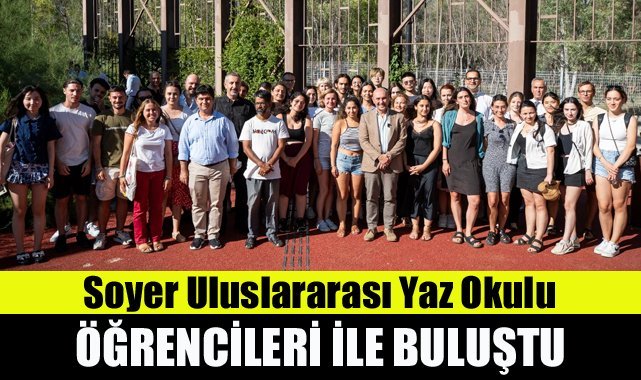 Soyer Uluslararası Yaz Okulu öğrencileri ile buluştu