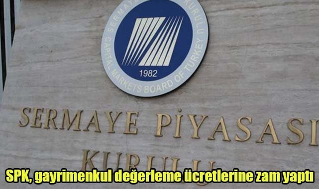 SPK, gayrimenkul değerleme ücretlerine zam yaptı