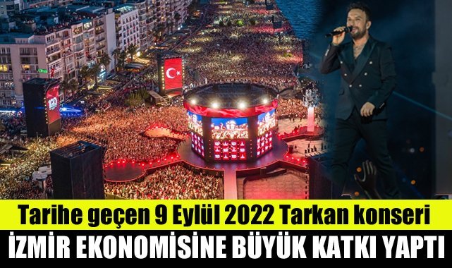 Tarihe geçen 9 Eylül 2022 Tarkan konseri İzmir ekonomisine de büyük katkı yaptı