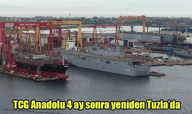 TCG Anadolu 4 ay sonra yeniden Tuzla’da