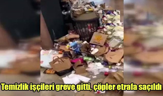 Temizlik işçileri greve gitti, çöpler etrafa saçıldı