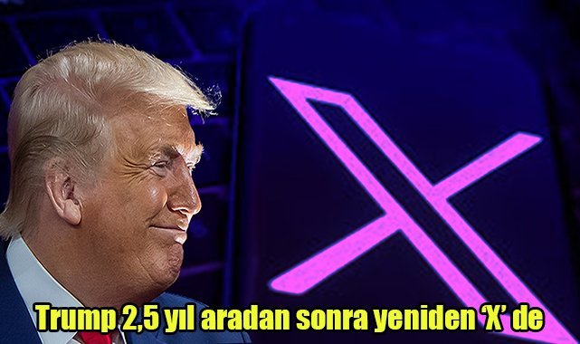 Trump 2,5 yıl aradan sonra yeniden 'X'de