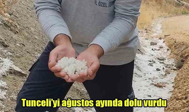 Tunceli’yi ağustos ayında dolu vurdu