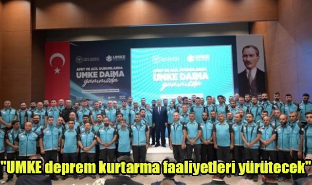 "UMKE deprem kurtarma faaliyetleri yürütecek"