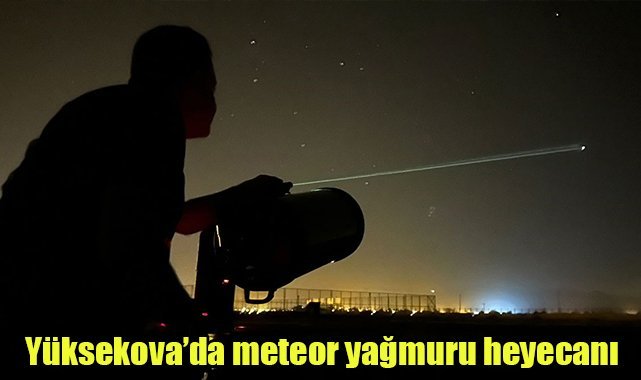 Yüksekova’da meteor yağmuru heyecanı
