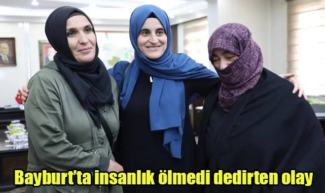 Bayburt’ta insanlık ölmedi dedirten olay