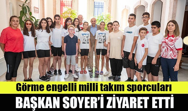 Görme engelli milli takım sporcuları Başkan Soyer’i ziyaret etti
