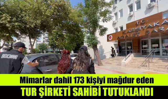 Mimarlar dahil 173 kişiyi mağdur eden tur şirketi sahibi tutuklandı