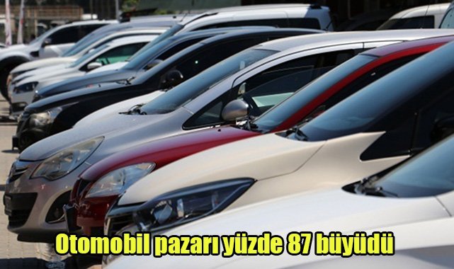 Otomobil pazarı yüzde 87 büyüdü