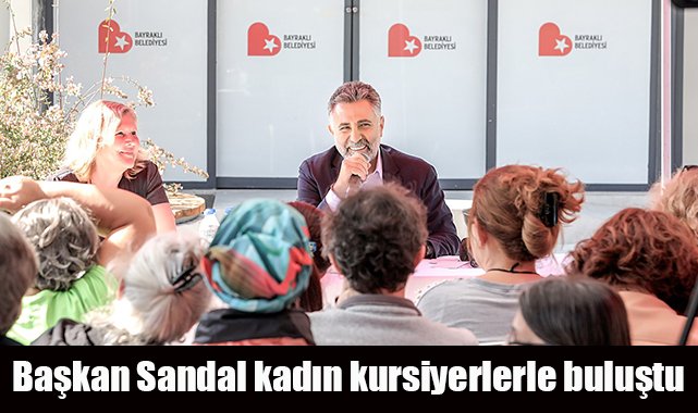 Başkan Sandal kadın kursiyerlerle buluştu