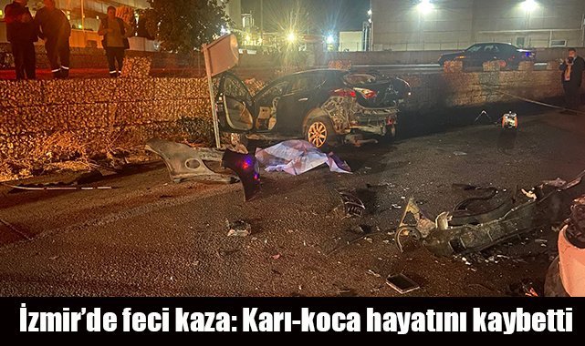 İzmir’de feci kaza: Karı-koca hayatını kaybetti