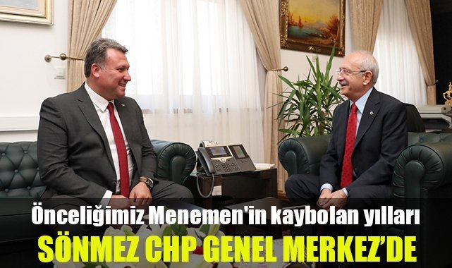 Sönmez CHP Genel Merkez'de: Önceliğimiz Menemen'in kaybolan yılları