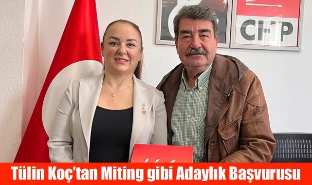 Tülin Koç’tan Miting gibi Adaylık Başvurusu