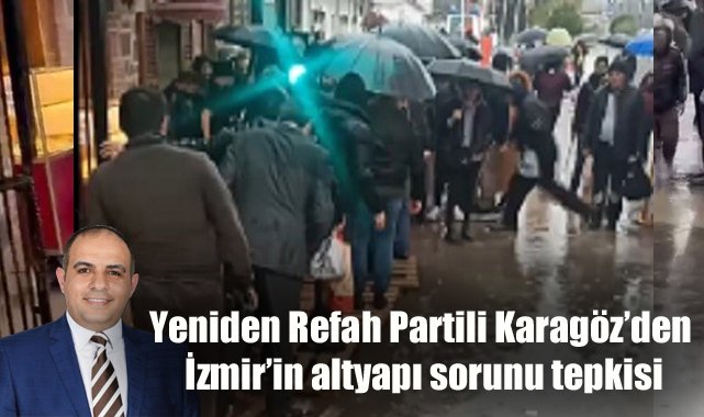 Yeniden Refah Partili Karagöz'den İzmir'in altyapı sorunu tepkisi