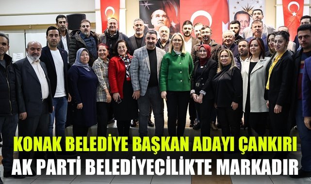 AK Partili Konak Belediye Başkan Adayı Ceyda Bölünmez Çankırı : AK Parti bugün belediyecilikte markadır