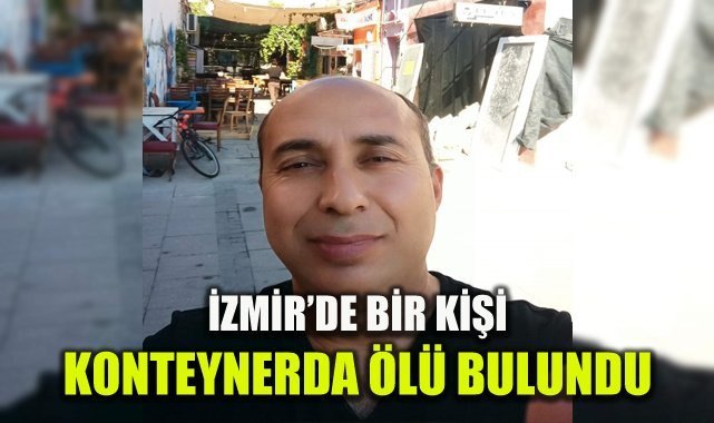İzmir’de bir kişi konteynerde ölü bulundu