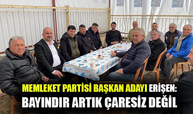 Memleket Partisi Başkan Adayı Erişen: Bayındır artık çaresiz değil