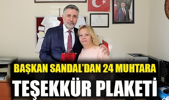 Başkan Sandal’dan 24 muhtara teşekkür plaketi