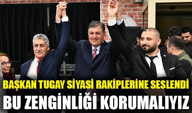 Başkan Tugay farklı partilerin adaylarının da katıldığı programda konuştu: Bu zenginliği korumalıyız