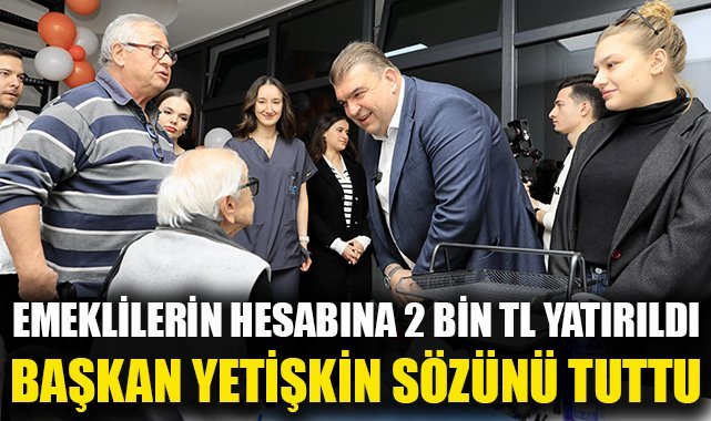 Başkan Yetişkin sözünü tuttu: Seferihisar’da emeklilerin hesabına 2 bin TL yatırıldı