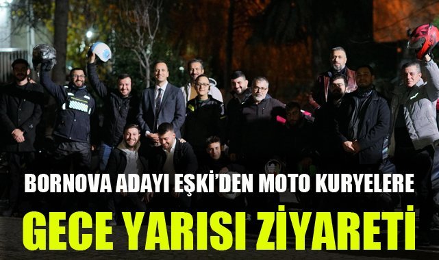 Bornova Adayı Eşki'den moto kuryelere gece yarısı ziyareti