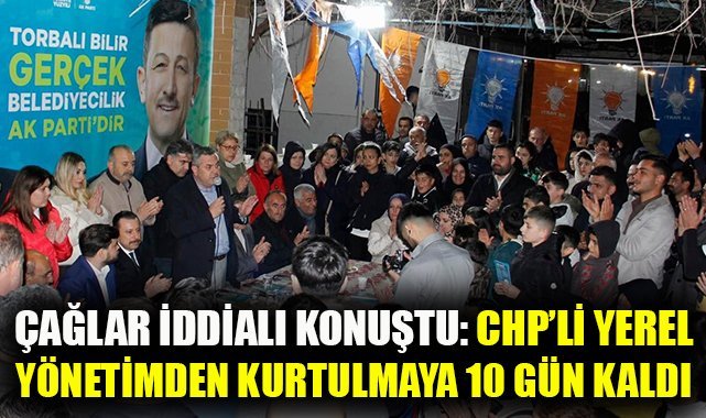 Çağlar iddialı konuştu: CHP'li yerel yönetimden kurtulmaya 10 gün kaldı