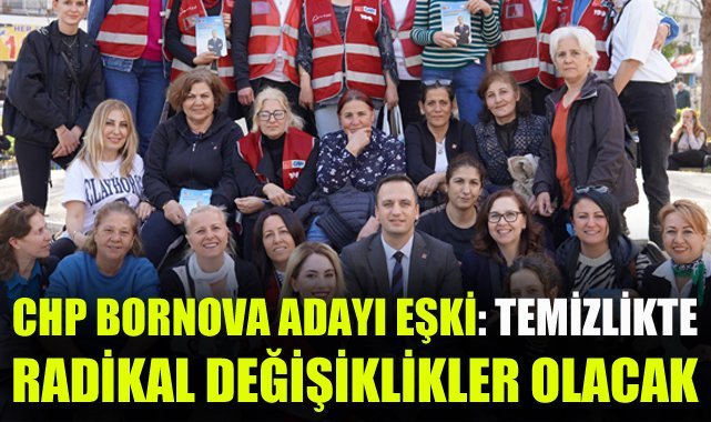 CHP Bornova Adayı Eşki: Temizlikte radikal değişiklikler olacak