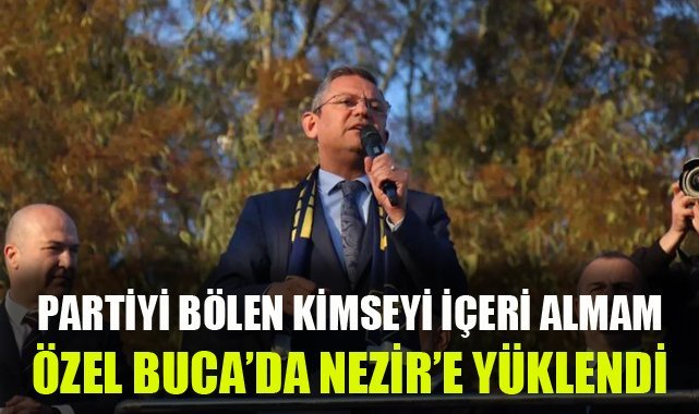 CHP Genel Başkanı Özel: "Partiyi bölen kimseyi kapıdan içeriye sokmam”