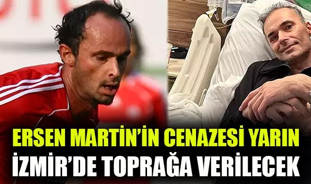 Ersen Martin'in cenazesi yarın İzmir’de toprağa verilecek