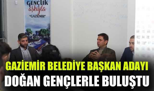 Gaziemir Belediye Başkan adayı Doğan gençlerle buluştu