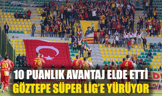 Göztepe Süper Lig'e yürüyor: 10 puanlık avantaj yakaladı