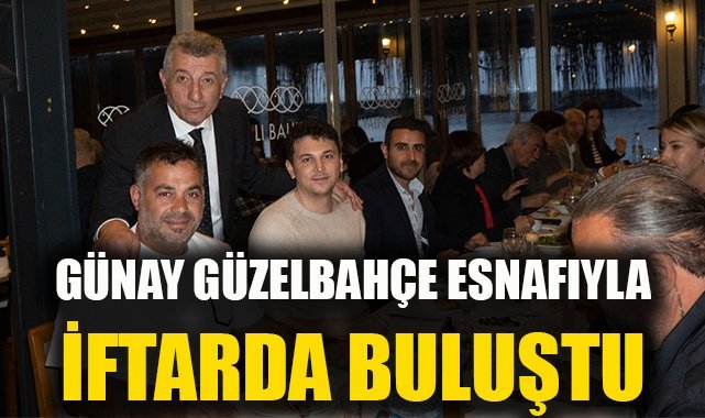 Günay; Güzelbahçe Esnafıyla İftarda Buluştu