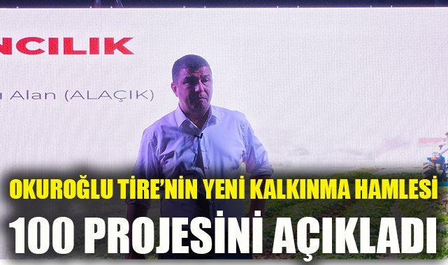 Hayati Okuroğlu, Tire'nin kalkınma hamlesi olacak100 Projeyi açıkladı
