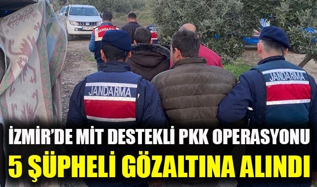 İzmir'de MİT destekli PKK operasyonu: 5 şüpheli gözaltına alındı