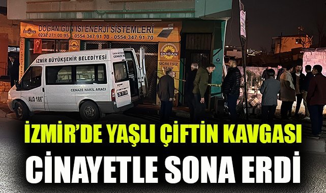 İzmir’de yaşlı çiftin kavgası cinayetle sona erdi