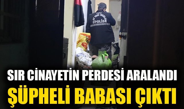 İzmir'deki sır cinayette şüpheli baba çıktı