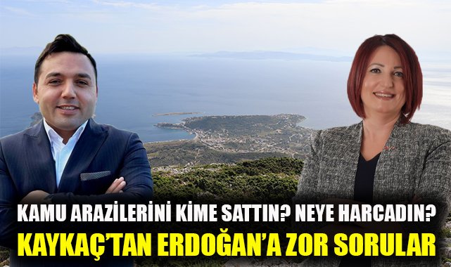 Karaburun adayı Kaykaç Erdoğan'a satılan kamu arazilerini sordu