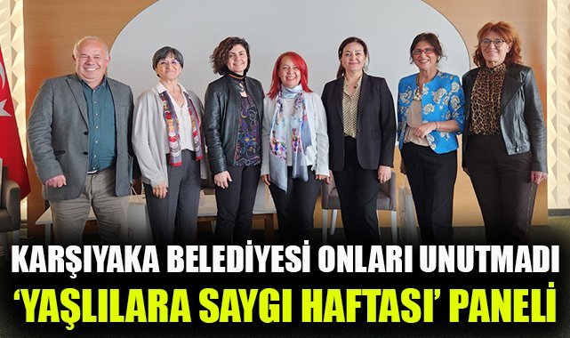 Karşıyaka Belediyesi'nden 'Yaşlılara Saygı Haftası Paneli'