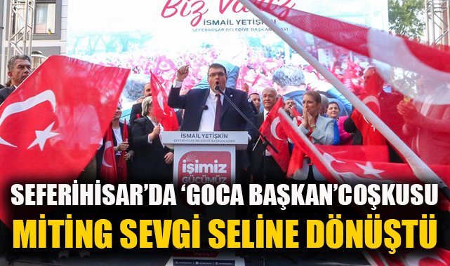 Seferihisar'da sevgi seli: İzmir’de Cemil Başkan, Seferihisar’da Goca Başkan ile yola devam