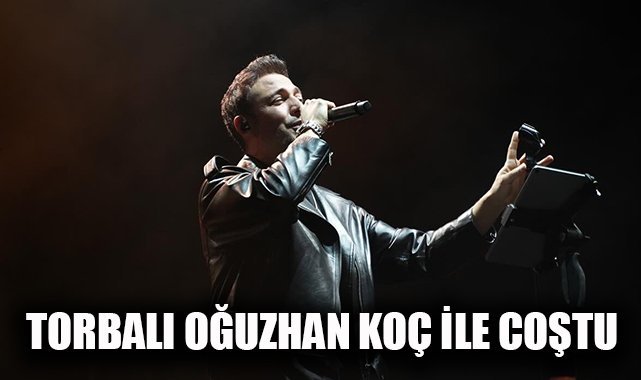 Torbalı Oğuzhan Koç’la coştu