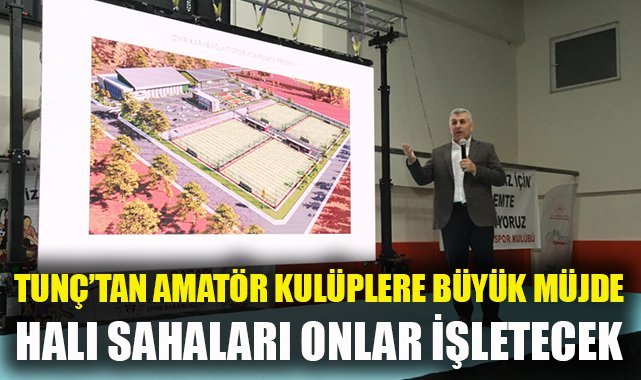Tunç’tan Karabağlar ‘da amatör kulüplere büyük müjde: Belediyeye ait halı sahaları kulüpler işletecek