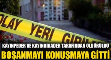 Boşanma aşamasındaydı, kayınpeder ve kayınbiraderi tarafından öldürüldü