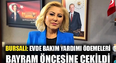 Bursalı: Evde Bakım Yardımı ödemeleri Bayram öncesine çekildi