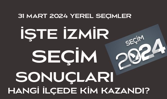Hangi İlçede Kim Kazandı? İşte İzmir Seçim Sonuçları