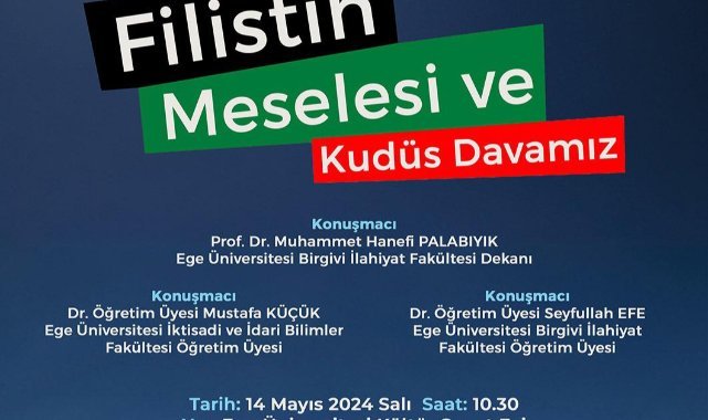 Ege Üniversitesinde    “Filistin Meselesi ve Kudüs Davamız” Konferansı
