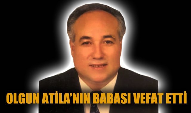 Olgun Atila'nın Babası Vefat Etti