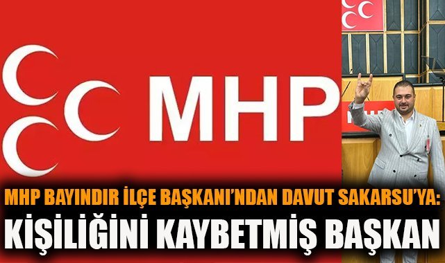 MHP Bayındır İlçe Başkanı'ndan Davut Sakarsu'ya: Kişiliğini kaybetmiş başkan