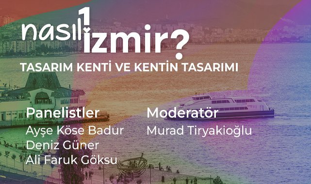 “Nasıl Bir İzmir” panel serisi sürüyor: Konu “Tasarım Kenti ve Kentin Tasarımı”